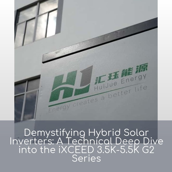 Demystifying Hybrid Solar Inverters: A Technical Deep Dive into the iXCEED 3.5K-5.5K G2 Series